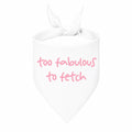 'Too Fabulous to Fetch' Bandana