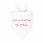 'Too Fabulous to Fetch' Bandana