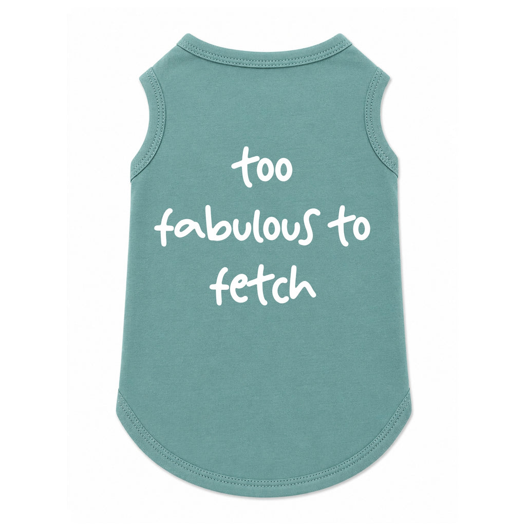 'Too Fabulous To Fetch' T-Shirt