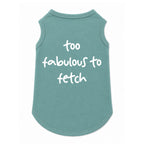 'Too Fabulous To Fetch' T-Shirt