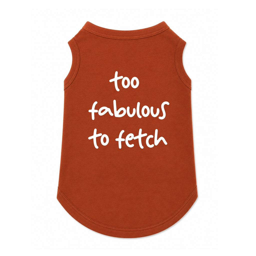 'Too Fabulous To Fetch' T-Shirt