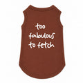 Too Fabulous To Fetch T-Shirt